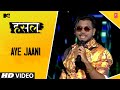 Aye Jaani | King | MTV Hustle | Let The Hustle Begin!