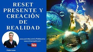 Reset Presente y Creación de Realidad