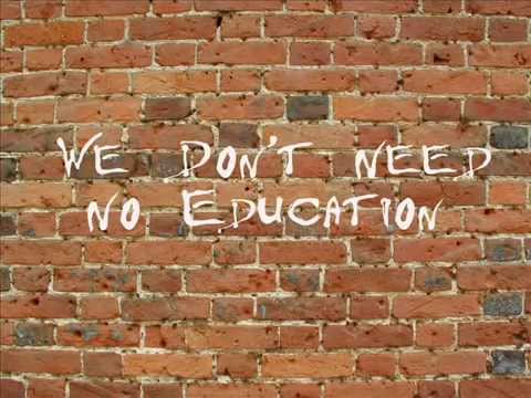 We dont need no education
