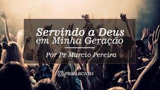 Pregação #11 - 2019// Servindo a Deus em minha geração //Pr Marcio Pereira