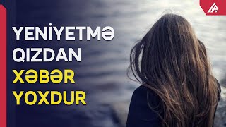 Qardaşı Ilə Kirayədə Yaşayan 16 Yaşlı Qız Itkin Düşüb - Apa Tv