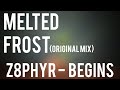 Z8phyR - Melted Frost (Original Mix) [Begins] [Free Download]