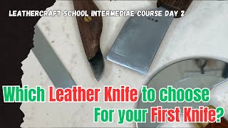 Which Leather Knife To Choose For Your First Knife? Leather Work Beginner Course Day 2