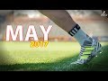 Amazing Football skills of the Month | MAY 2017 • HD 1080p