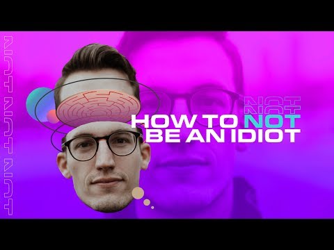 How to NOT be an idiot