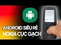 Nokia cục gạch HUYỀN THOẠI hồi sinh chạy Android giá cực rẻ
