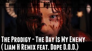 The Prodigy - The Day Is My Enemy ( Liam H Remix Feat. Dope D.o.d.) | Carrie