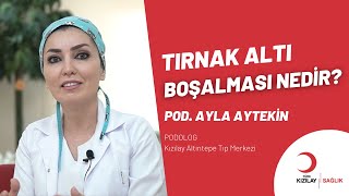 Onikoliz Tırnak Altı Boşalması Nedir? Pod. Ayla Ayteki̇n