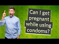Can I get pregnant while using condoms?