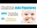 NOMBRES PARA BEBES MEXICANOS, Más populares, Niño y Niña