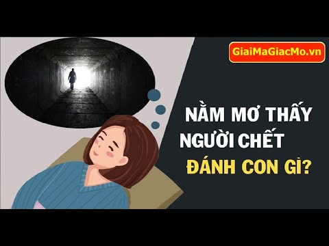 Mơ Thấy Người Chết Đánh Con Gì, Số Mấy 👉 GiaiMaGiacMo.vn 👁 Xem Sổ Mơ Người Chết ✅ CHÍNH XÁC 99.9%