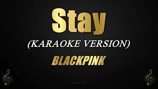 Stay - BLACKPINK (Karaoke/Instrumental)