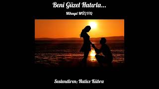 Mikayıl Müşvi̇q - Beni Güzel Hatırla