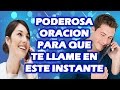 PODEROSA ORACION PARA QUE TE LLAME EN ESTE INSTANTE