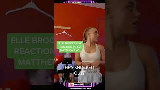 Elle Brooke Live Reaction To Ed Mathews Ko