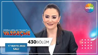 Didem Arslan Yılmaz'la Vazgeçme 430. Bölüm | 17 Mayıs 2022