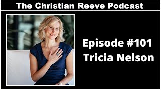 The Christian Reeve Podcast #101 | Tricia Nelson