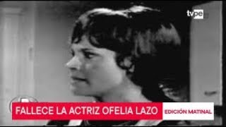 Fallece A Los 83 Años, La Recordada Actriz Ofelia Lazo