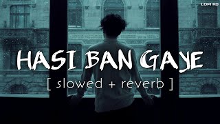 Hasi Ban Gaye (Slowed + Reverb) Song | Ami Mishra | Hamari Adhuri Kahani | Lofi 