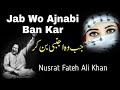 Jab Wo Ajnabi Ban Kar | Qawali | Dil Pe Zakam Khate Hain | Nusrat Fateh Ali Khan