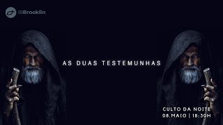Culto Vespertino - As duas testemunhas (08/05/2022)