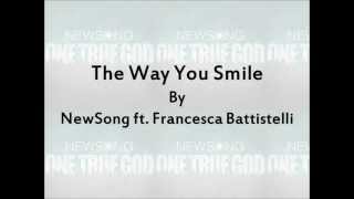 Watch Newsong The Way You Smile feat Francesca Battistelli video