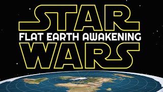 Star Wars: Flat Earth Awakening