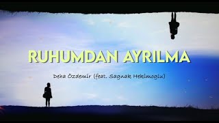 Deha Özdemir feat. Sağnak Hekimoğlu - Ruhumdan Ayrılma (Lyric )