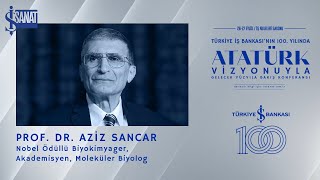 Atatürk Vizyonuyla Gelecek Yüzyıla Bakış 2024 Prof. Dr. Aziz Sancar