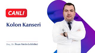 Kolon Kanseri - Doç. Dr. İhsan Metin Leblebici