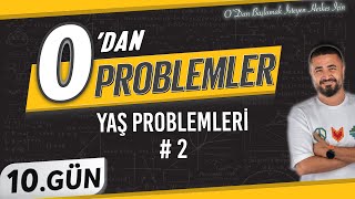 Yaş Problemleri 2 | 0 DAN Problemler Kampı 10.Gün | Rehber Matematik