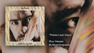 Watch Roy Harper These Last Days video