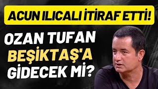 Ozan Tufan, Beşiktaş'a gidecek mi? Acun Ilıcalı itiraf etti