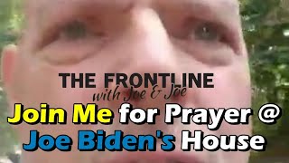 Join Joe for Prayer at Joe Biden's House | The Frontline with Joe & Joe