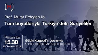 Tüm boyutlarıyla Türkiye’deki Suriyeliler Konuk: Prof. Murat Erdoğan