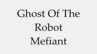 Watch Ghost Of The Robot Mefiant video