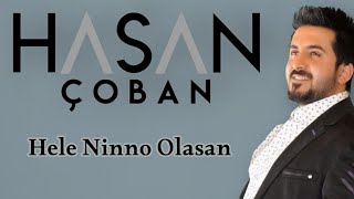 Hasan ÇOBAN - Hele Ninno Olasan