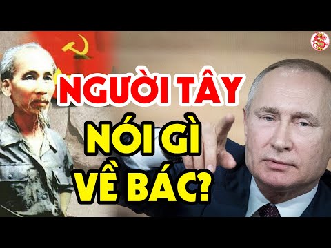 Người Nước Ngoài Đã Nói Những Gì Về Chủ Tịch Hồ Chí Minh Của Việt Nam?