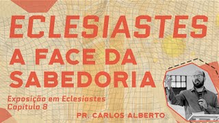 ECLESIASTES 8 - A FACE DA SABEDORIA