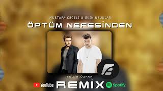 Mustafa Ceceli & Ekin Uzunlar - Öptüm Nefesinden (Engin Özkan Remix)