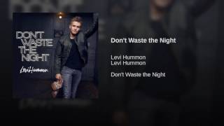 Levi Hummon Don't Waste The Night