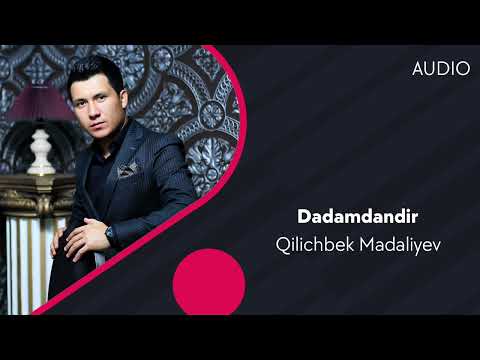 Qilichbek Madaliyev - Dadamdandir