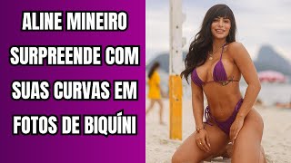 Aline Mineiro surpreende com suas curvas em fotos de biquíni