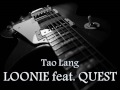 LOONIE - Tao Lang feat. QUEST [HQ AUDIO]