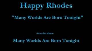 Watch Happy Rhodes Many Worlds Are Born Tonight video