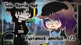 Solo Quería Que Fuéramos Amigos.. Meme Xd? Gacha Club