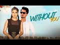 Without You - Official Music Video | Anshuman Rajpoot & Deepra Mishra | Kumar Sapan Soniya | Anil S