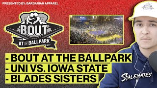 Disappointed in Bout At The Ballpark, UNI vs. Iowa State Was Electric, Blades Sisters Are Geniuses