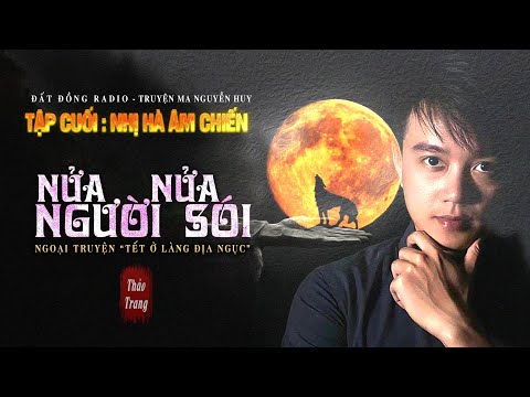 Tập Cuối - Nửa Người Nửa Sói - Ngoại Truyện Tết ở làng Địa Ngục | Tác giả Thảo Trang