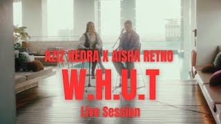 Aisha Retno x Aziz Hedra - W.H.U.T (Live Session)